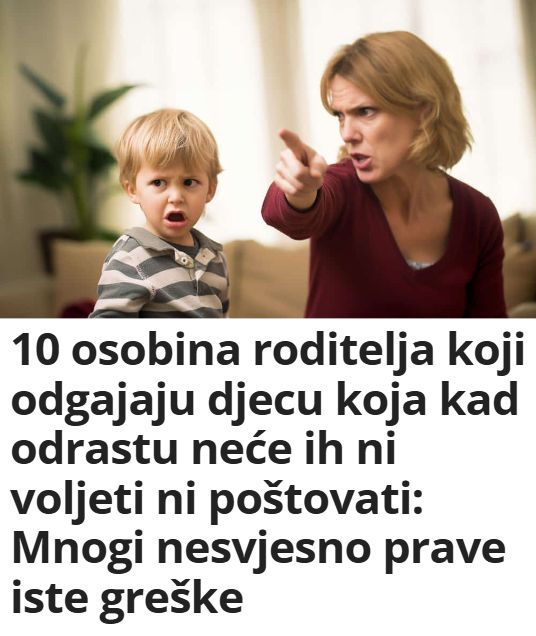 10 Osobina Roditelja Koji Odgajaju Djecu Koja Kad Odrastu Nece