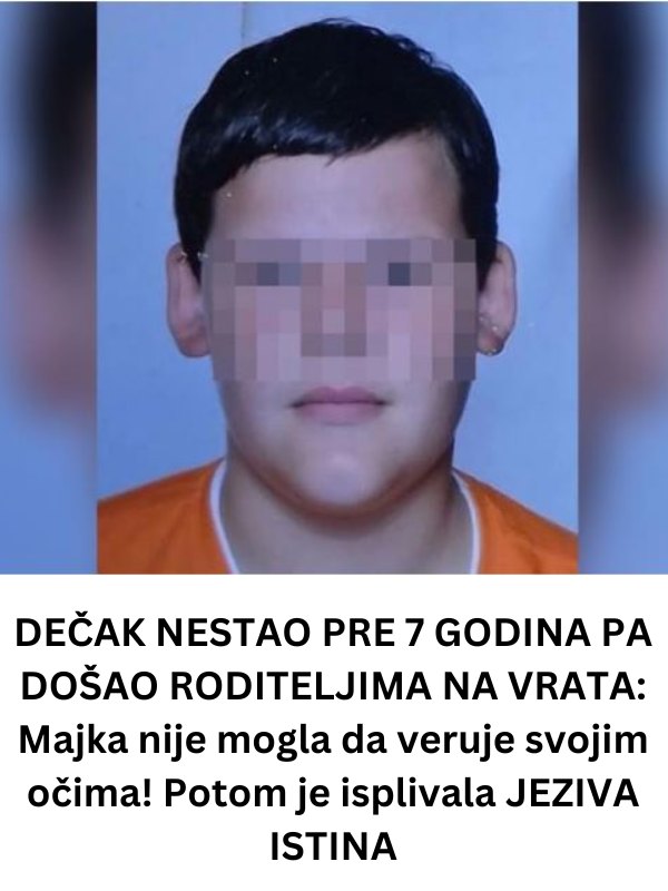 Decak Nestao Pre 7 Godina Pa Odjednom Dosao Roditeljima Na