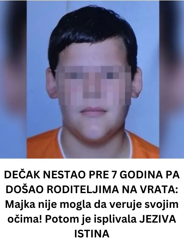 DEČAK NESTAO PRE 7 GODINA PA ODJEDNOM DOŠAO RODITELJIMA NA VRATA: Majka nije mogla da veruje svojim očima! Potom je isplivala JEZIVA ISTINA