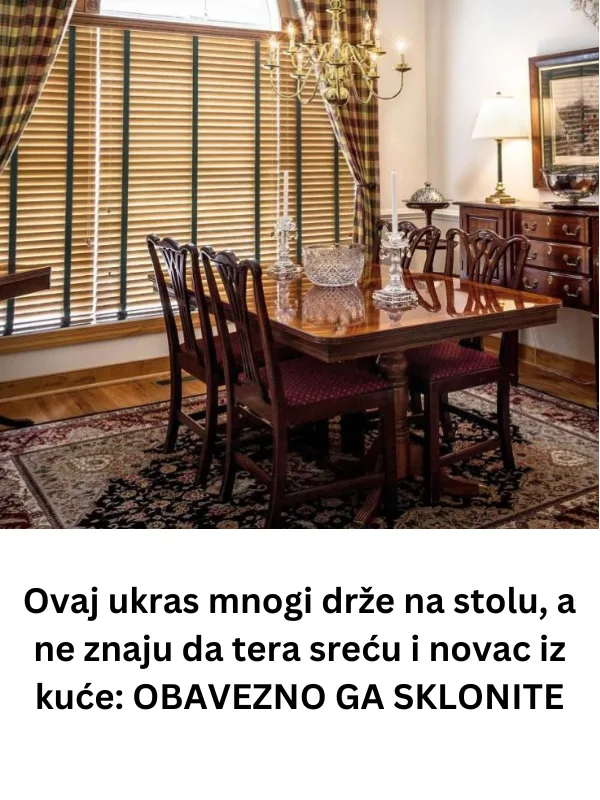 Ovaj ukras mnogi drže na stolu, a ne znaju da tera sreću i novac iz kuće: OBAVEZNO GA SKLONITE