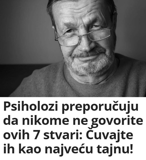Psiholozi Preporucuju Da Nikome Ne Govorite Ovih 7 Stvari Cuvajte