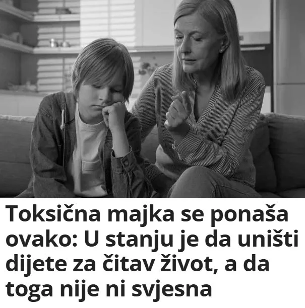 Toksična majka se ponaša ovako: U stanju je da uništi dijete za čitav život, a da toga nije ni svjesna