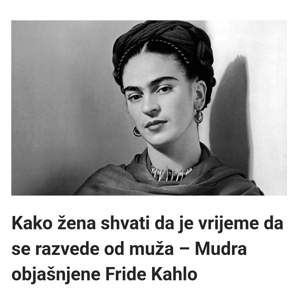 Kako žena shvati da je vrijeme da se razvede od muža – Mudra objašnjene Fride Kahlo