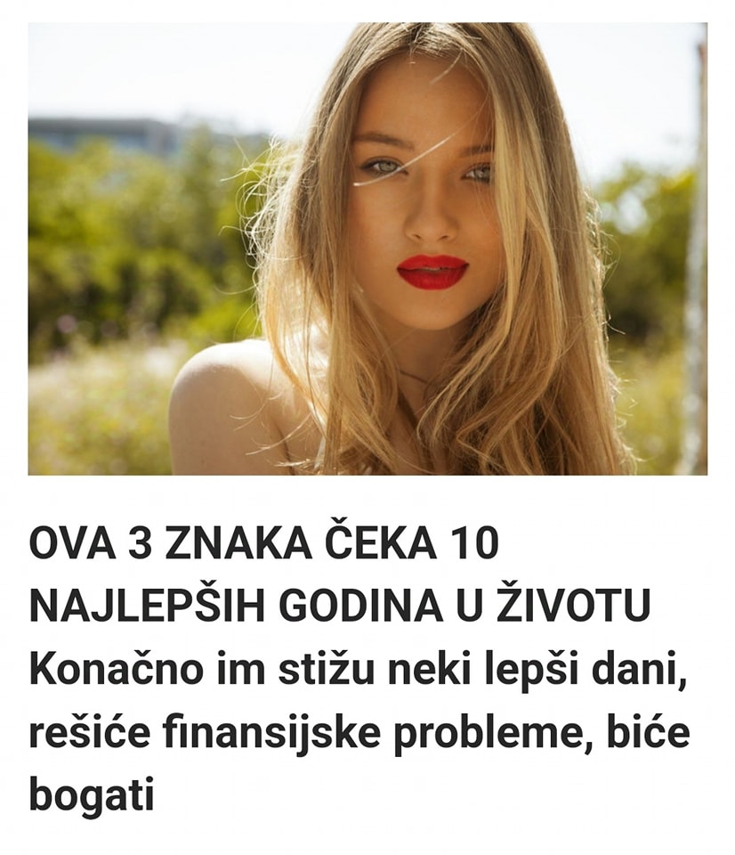 OVA 3 ZNAKA ČEKA 10 NAJLEPŠIH GODINA U ŽIVOTU Konačno im stižu neki lepši dani, rešiće finansijske probleme, biće bogati