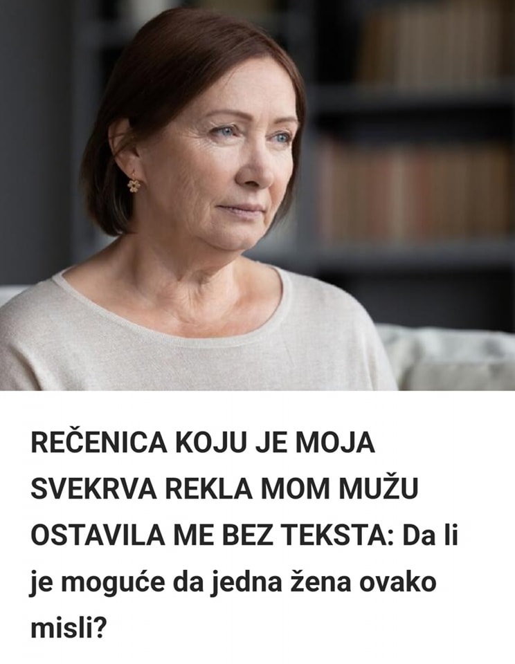 REČENICA KOJU JE MOJA SVEKRVA REKLA MOM MUŽU OSTAVILA ME BEZ TEKSTA: Da li je moguće da jedna žena ovako misli?