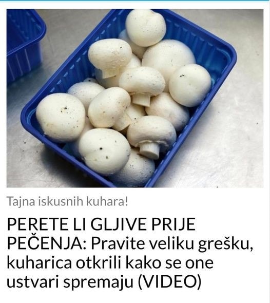 Prestanite Prati Gljive Prije Spremanja – Evo Kako Ih Zapravo