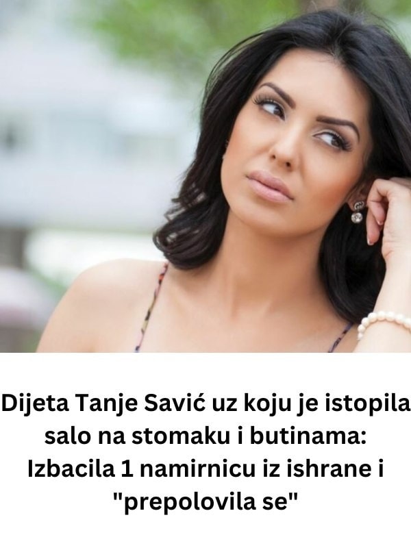 Tanja Savic Otkriva – Ova Jedna Namirnica Je Kriva Za