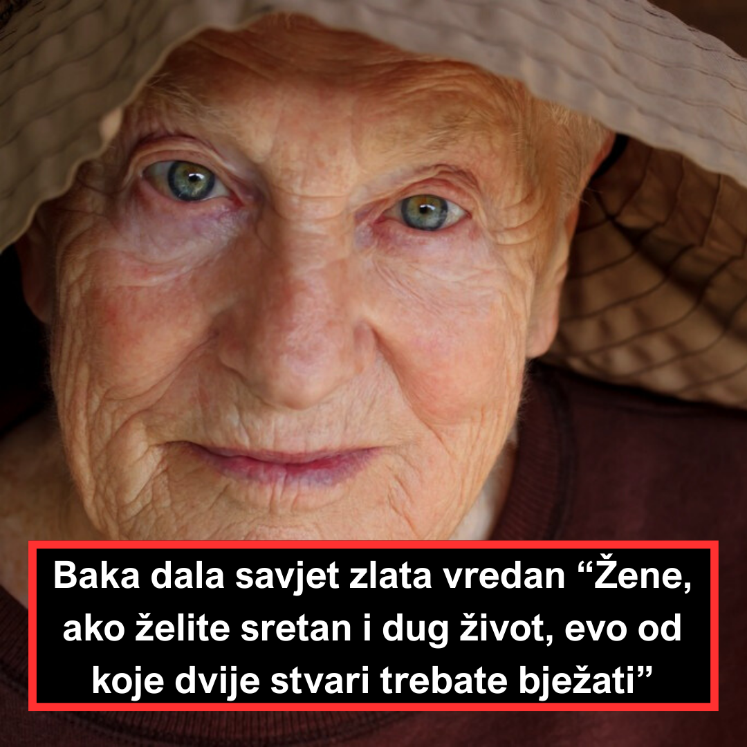 Baka dala savjet zlata vredan “Žene, ako želite sretan i dug život, evo od koje dvije stvari trebate bježati”