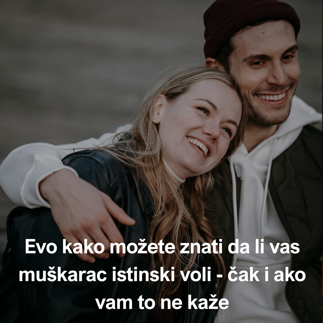 Evo kako možete znati da li vas muškarac istinski voli – čak i ako vam to ne kaže
