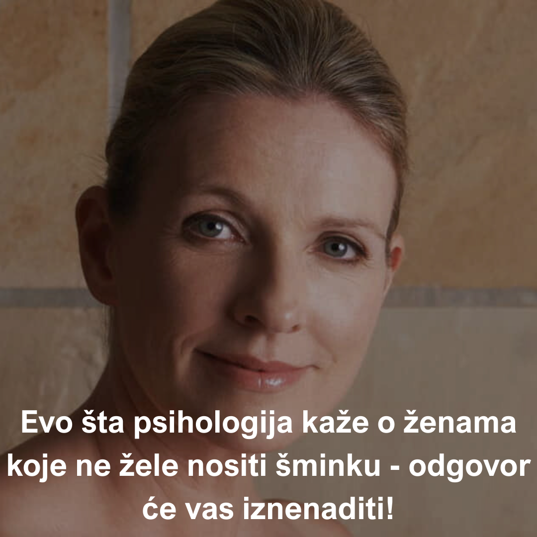 Evo šta psihologija kaže o ženama koje ne žele nositi šminku – odgovor će vas iznenaditi!