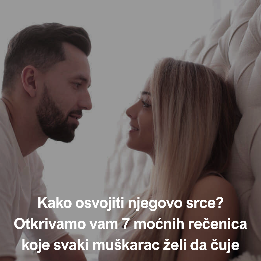 Ove rečenice menjaju igru – 7 fraza koje bude ljubav u muškarcu